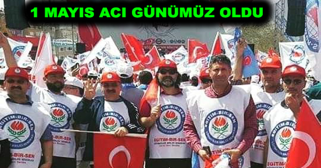 1 MAYIS ACI GÜNÜMÜZ OLDU
