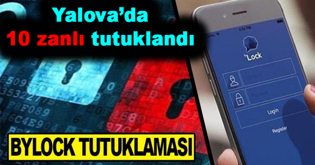 10 FETÖ ZANLISI BYLOCK'TAN TUTUKLANDI