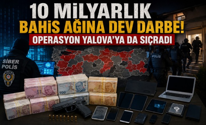10 MİLYARLIK BAHİS OPERASYONU YALOVA’YA DA SIÇRADI