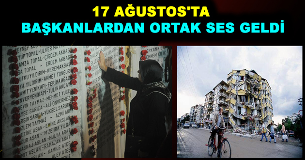 17 AĞUSTOS'TA BAŞKANLARDAN ORTAK SES GELDİ
