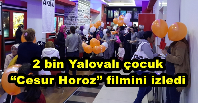 2 bin Yalovalı çocuk “Cesur Horoz” filmini izledi