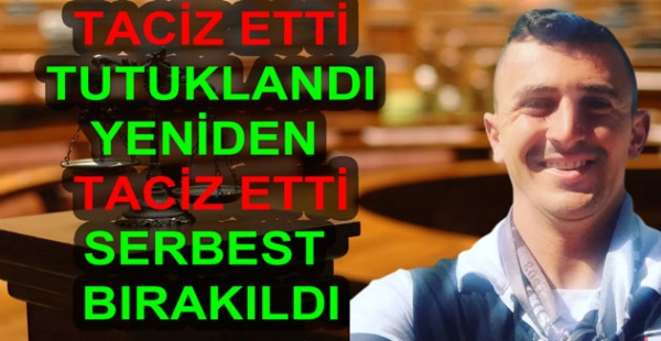 2 DEFA TACİZ ETTİ SERBEST KALDI