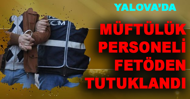 2 MÜFTÜLÜK PERSONELİ FETÖDEN TUTUKLANDI