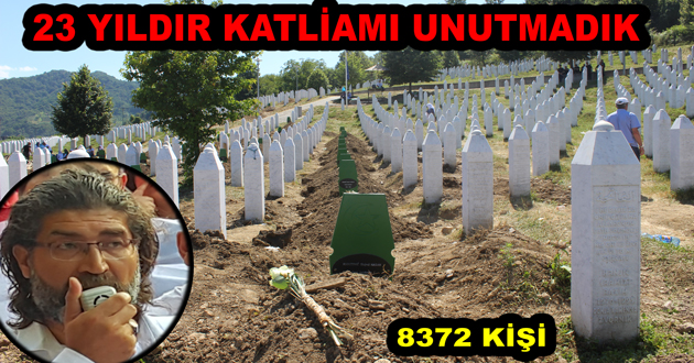 23 yıldır Srebrenitsa katliamını unutmadık