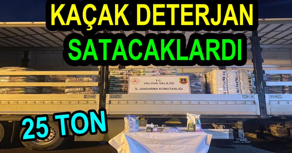 25 TON SAHTE DETERJAN ELE GEÇİRİLDİ