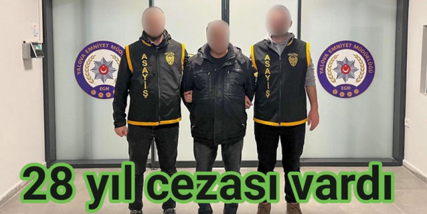 28 YIL HAPİS CEZALI FİRARİ YALOVA’DA YAKALANDI!