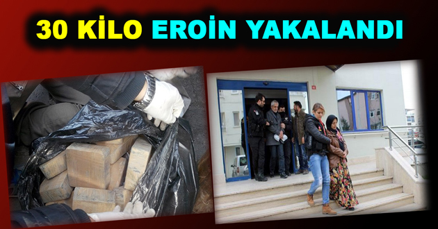 30 KİLO EROİN YAKALANDI