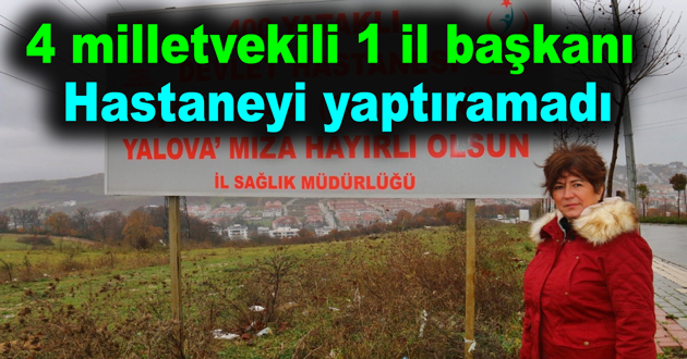 4 milletvekili 1 il başkanı hastaneyi yaptıramadı