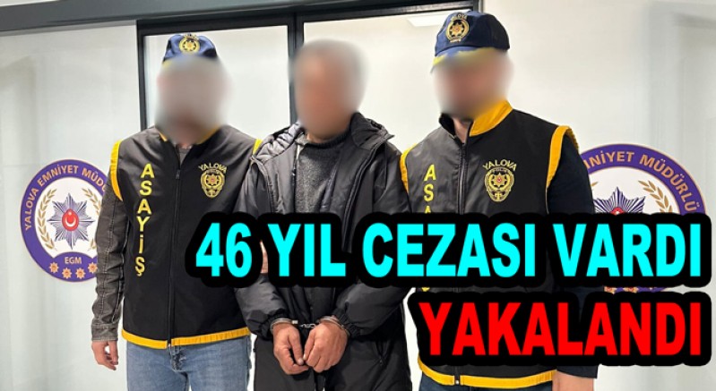 46 YIL CEZASI ALDI YAKALANDI