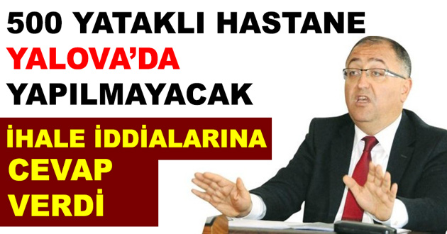 500 YATAKLI HASTANE YALOVA’DA YAPILMAYACAK