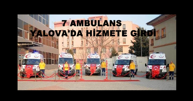 7 AMBULANS YALOVA'DA HİZMETE GİRDİ