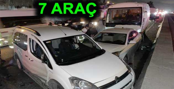 7 ARAÇ BİRBİRİNE GİRDİ