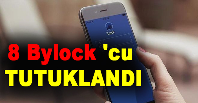 8 BYLOCK 'CU TUTUKLANDI