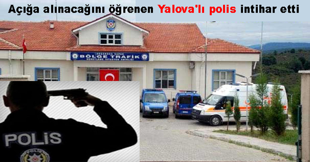Açığa alınacağını öğrenen Yalova'lı polis intihar etti