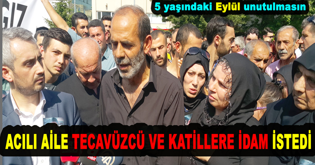 ACILI AİLE TECAVÜZCÜ VE KATİLLERE İDAM İSTEDİ
