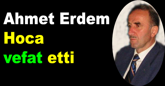 Ahmet Erdem Hoca vefat etti