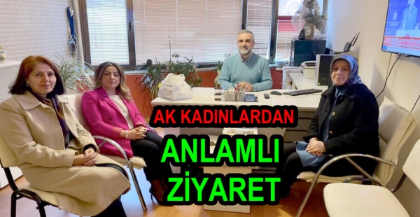 AK KADINLARDAN ANLAMLI ZİYARET