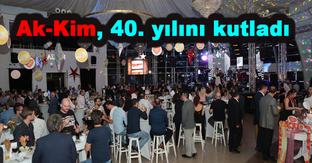 Ak-Kim, 40. yılını çalışanlarıyla birlikte kutladı