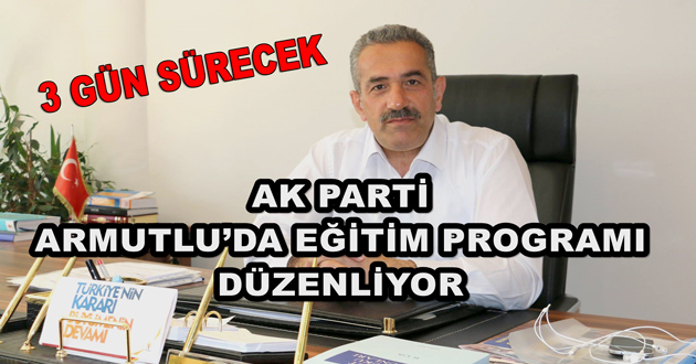 AK PARTİ ARMUTLU’DA EĞİTİM PROGRAMI DÜZENLİYOR