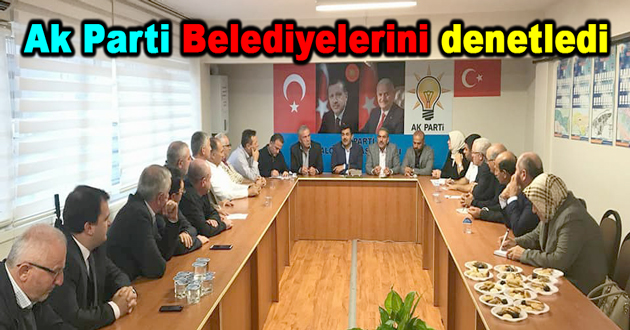 Ak Parti Belediyelerini denetledi