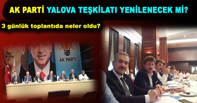AK PARTİ YALOVA TEŞKİLATI YENİLENECEK Mİ?