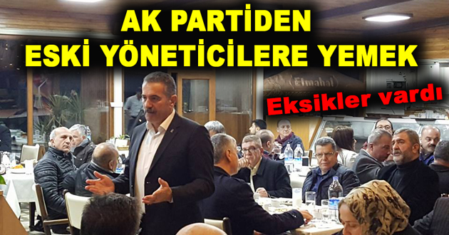 AK PARTİDEN ESKİ YÖNETİCİLERE YEMEK