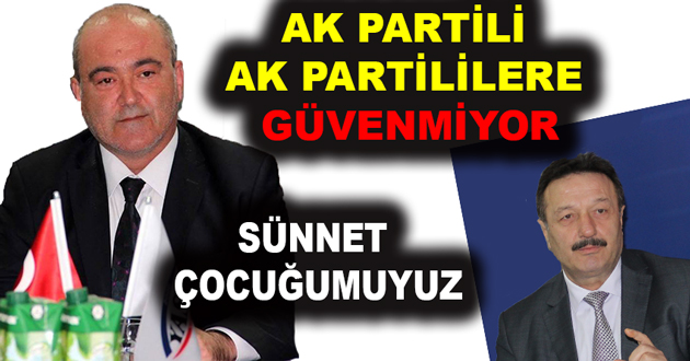 AK PARTİLİ AK PARTİLİLERE GÜVENMİYOR
