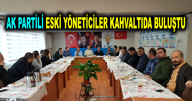 AK PARTİLİ ESKİ YÖNETİCİLER KAHVALTIDA BULUŞTU