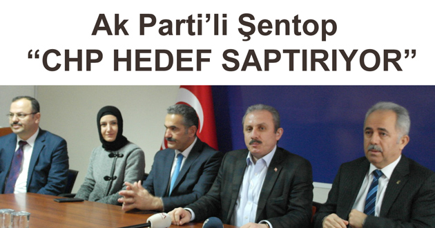 Ak Parti'li Şentop : CHP HEDEF SAPTIRIYOR