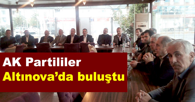 AK Partililer Altınova’da buluştu