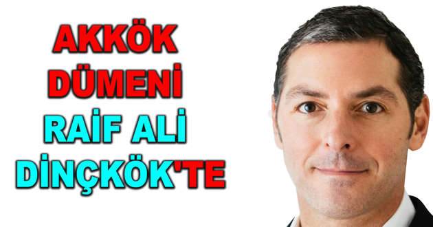 AKKÖK DÜMENİ RAİF ALİ DİNÇKÖK'TE