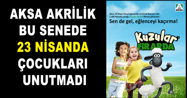 AKSA AKRİLİK BU SENEDE 23 NİSANDA ÇOCUKLARI UNUTMADI