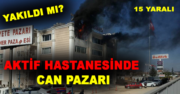 AKTİF HASTANESİNDE CAN PAZARI