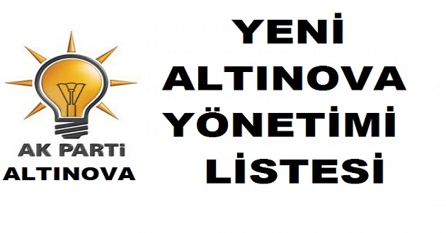 ALTINOVA AK PARTİ İLÇE YÖNETİMİ TAM LİSTE