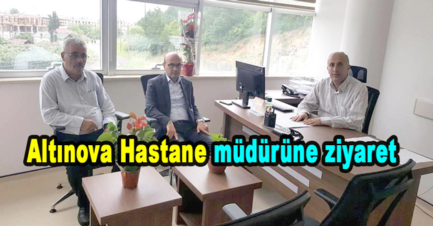 Altınova Hastane müdürüne ziyaret