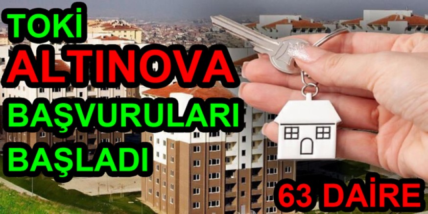 ALTINOVA TOKİ KONUTLARI BAŞVURUSU BAŞLADI