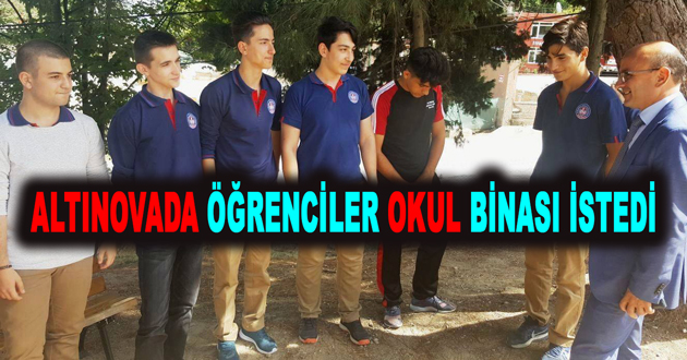 ALTINOVADA ÖĞRENCİLER OKUL BİNASI İSTEDİ