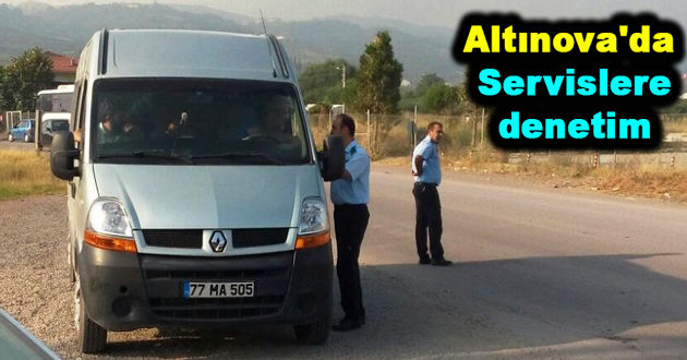 Altınova'da Servislere denetim