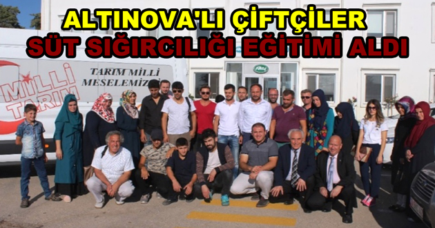 ALTINOVA'LI ÇİFTÇİLER SÜT SIĞIRCILIĞI EĞİTİMİ ALDI