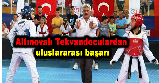 Altınovalı Tekvandoculardan uluslararası başarı