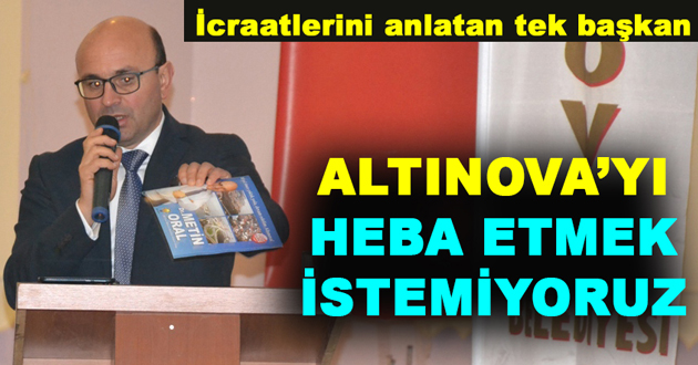 ALTINOVA’YI HEBA ETMEK İSTEMİYORUZ