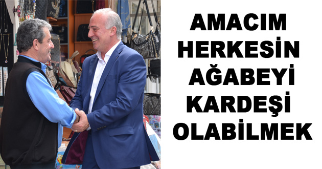 AMACIM HERKESİN AĞABEYİ,KARDEŞİ OLABİLMEK