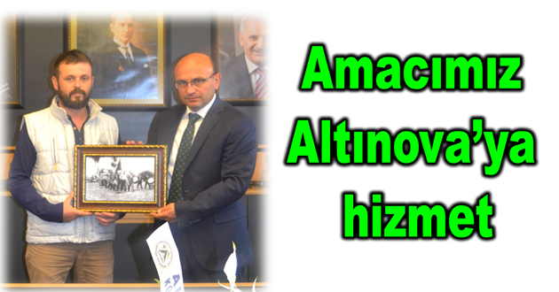 Amacımız Altınova’ya hizmet