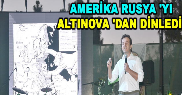 AMERİKA RUSYA 'YI ALTINOVA 'DAN DİNLEDİ
