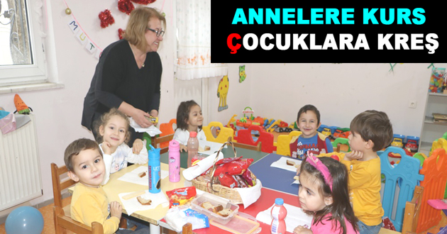 ANNELERE KURS ÇOCUKLARA KREŞ