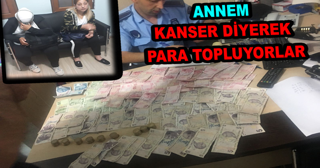 ANNEM KANSER DİYEREK PARA TOPLUYORLAR