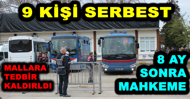 ARA KARARDA 9 KİŞİ SERBEST 8 AY SONRA MAHKEME