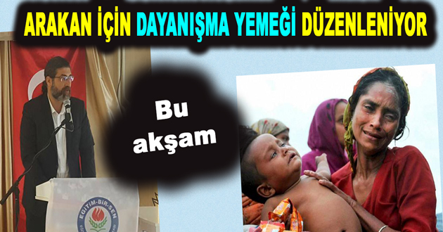 ARAKAN İÇİN DAYANIŞMA YEMEĞİ DÜZENLENİYOR