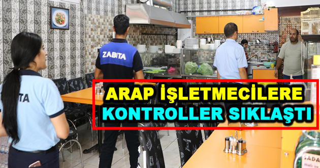 ARAP İŞLETMECİLERE KONTROLLER SIKLAŞTI