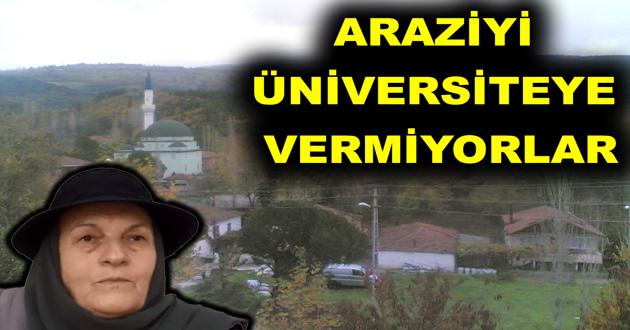 ARAZİYİ ÜNİVERSİTEYE VERMİYORLAR